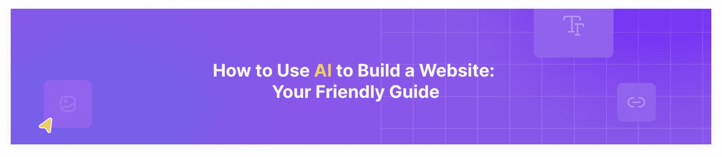 How to Use AI to Build a Website: Your Friendly Guide