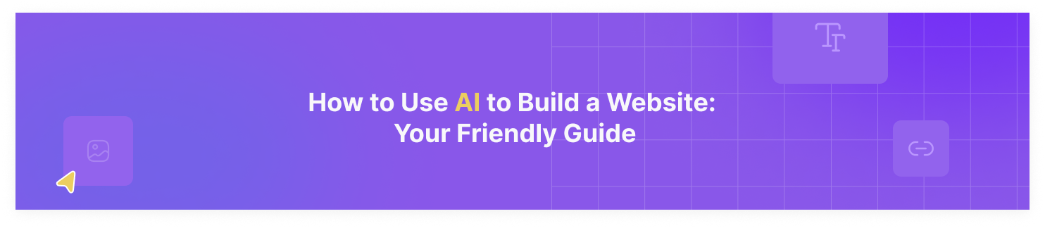 How to Use AI to Build a Website: Your Friendly Guide