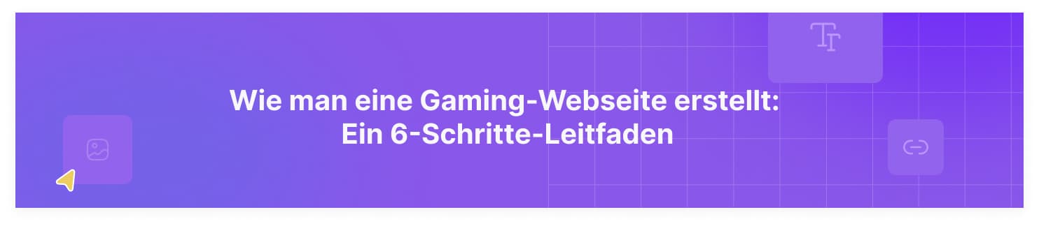 wie man eine gaming website erstellt: Ein 6 Schritte Leitfaden